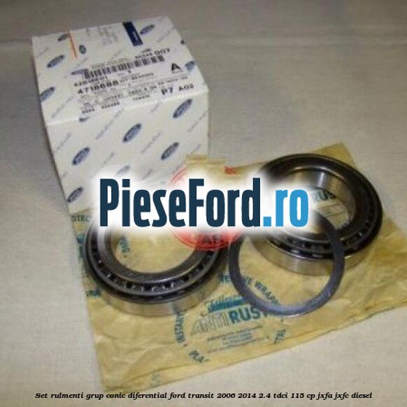 Set rulmenti grup conic diferential Ford Transit 2006-2014 2.4 TDCi 115 cp JXFA, JXFC diesel