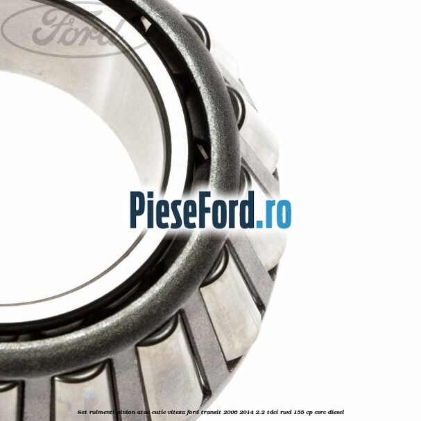 Set rulmenti pinion atac cutie viteza Ford Transit 2006-2014 2.2 TDCi RWD 155 cp CVRC diesel