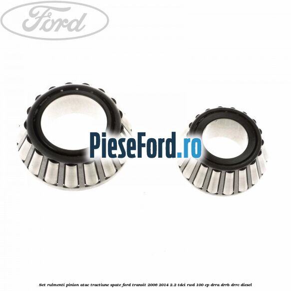 Set rulmenti pinion atac tractiune spate Ford Transit 2006-2014 2.2 TDCi RWD 100 cp DRRA, DRRB, DRRC diesel