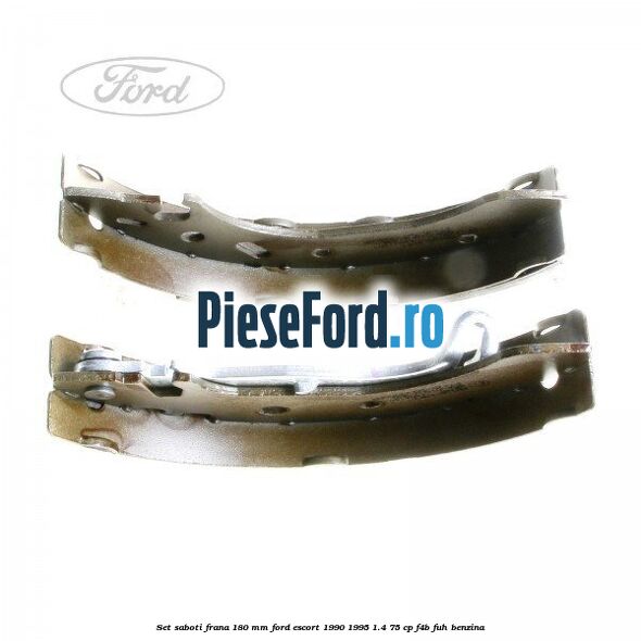 Set saboti frana 180 mm Ford Escort 1990-1995 1.4 75 cp F4B, FUH benzina