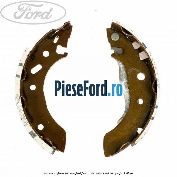 Set saboti frana 180 mm Ford Fiesta 1996-2001 1.8 D 60 cp RTJ, RTK diesel