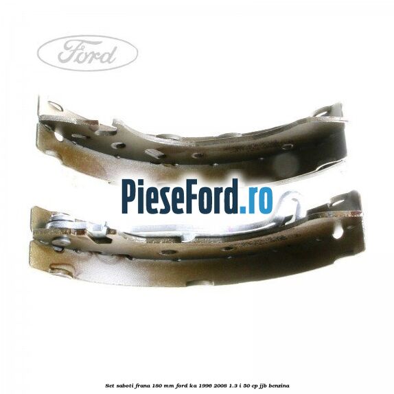 Set saboti frana 180 mm Ford Ka 1996-2008 1.3 i 50 cp JJB benzina