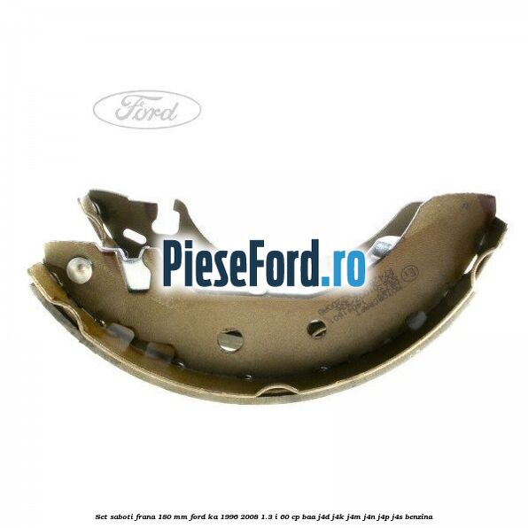Set saboti frana 180 mm Ford Ka 1996-2008 1.3 i 60 cp BAA, J4D, J4K, J4M, J4N, J4P, J4S benzina