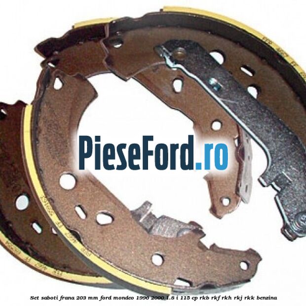 Set saboti frana 203 mm Ford Mondeo 1996-2000 1.8 i 115 cp Set saboti frana 203 mm Ford Mondeo 1996-2000 1.8 i 115 cp RKB, RKF, RKH, RKJ, RKK benzina