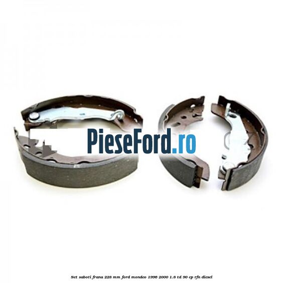 Set saboti frana 228 mm Ford Mondeo 1996-2000 1.8 TD 90 cp RFN diesel