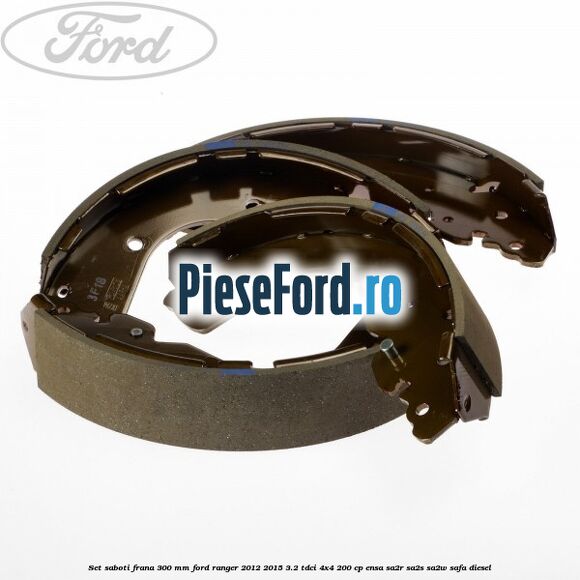 Set saboti frana 300 mm Ford Ranger 2012-2015 3.2 TDCi 4x4 200 cp ENSA, SA2R, SA2S, SA2W, SAFA diesel