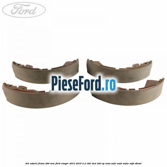 Set saboti frana 300 mm Ford Ranger 2012-2015 3.2 TDCi 4x4 200 cp ENSA, SA2R, SA2S, SA2W, SAFA diesel