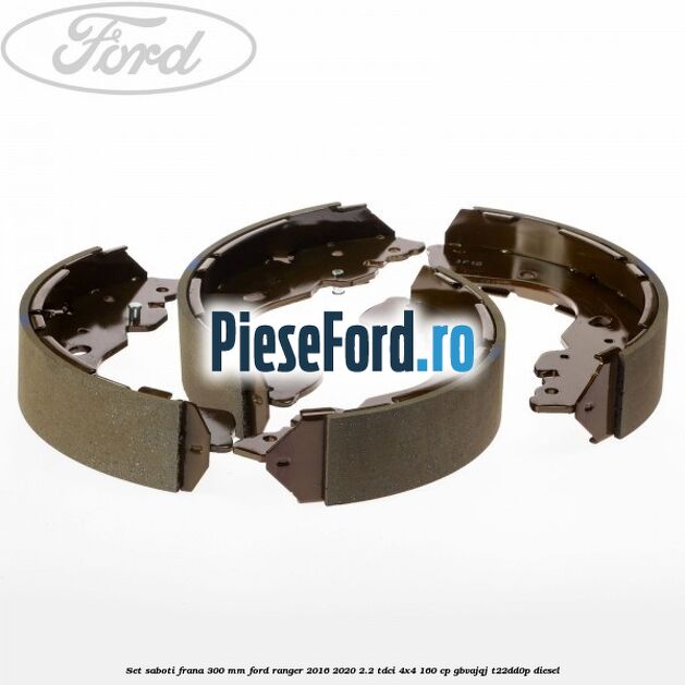 Set saboti frana 300 mm Ford Ranger 2016-2020 2.2 TDCi 4x4 160 cp GBVAJQJ, T22DD0P diesel