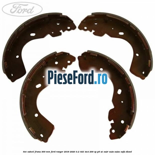 Set saboti frana 300 mm Ford Ranger 2016-2020 3.2 TDCi 4x4 200 cp P5-AT, SA2R, SA2S, SA2W, SAFA diesel