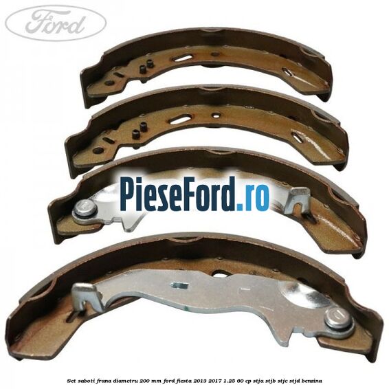 Set saboti frana diametru 200 mm Ford Fiesta 2013-2017 1.25 60 cp STJA, STJB, STJC, STJD benzina