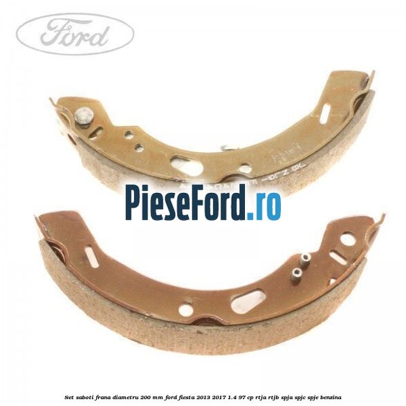 Set saboti frana diametru 200 mm Ford Fiesta 2013-2017 1.4 97 cp RTJA, RTJB, SPJA, SPJC, SPJE benzina
