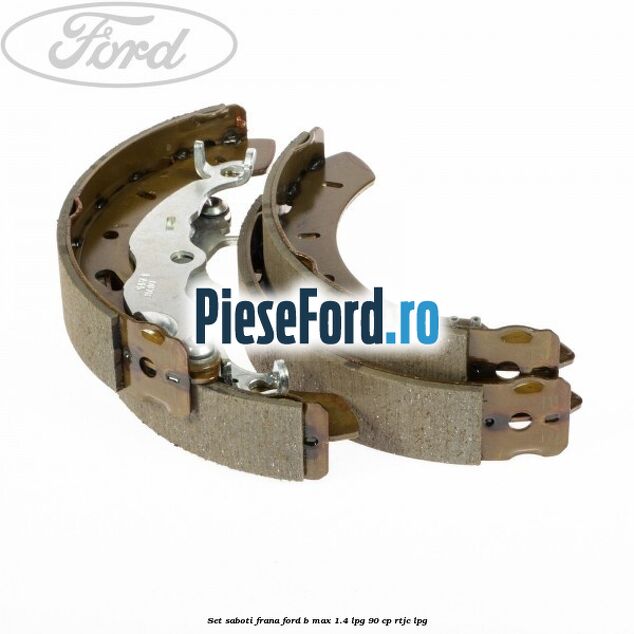 Set saboti frana Ford B-Max 1.4 LPG 90 cp RTJC LPG