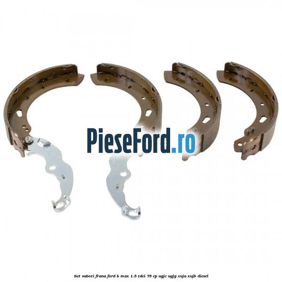 Set saboti frana Ford B-Max 1.5 TDCi 75 cp Set saboti frana Ford B-Max 1.5 TDCi 75 cp UGJC, UGJG, XUJA, XUJB diesel