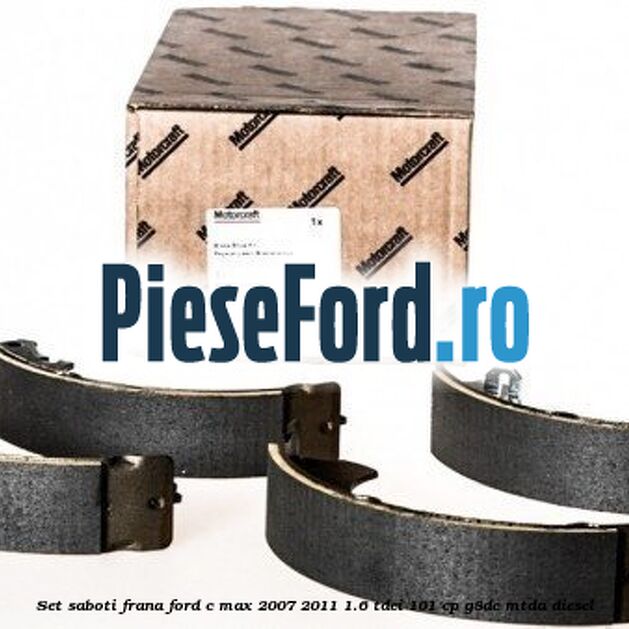 Set saboti frana Ford C-Max 2007-2011 1.6 TDCi 101 cp G8DC, MTDA diesel
