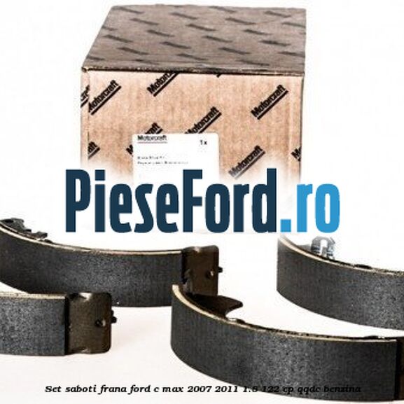 Set saboti frana Ford C-Max 2007-2011 1.8 122 cp QQDC benzina