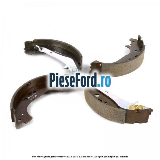 Set saboti frana Ford EcoSport 2013-2018 1.0 EcoBoost 125 cp M1JC, M1JJ, M1JU benzina
