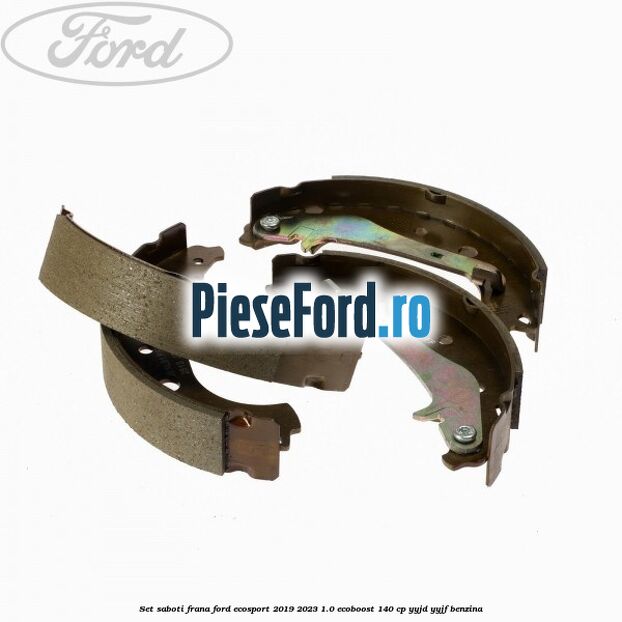 Set saboti frana Ford EcoSport 2019-2023 1.0 EcoBoost 140 cp YYJD, YYJF benzina