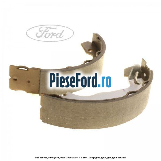 Set saboti frana Ford Focus 1998-2004 1.6 16V 100 cp FYDA, FYDB, FYDC, FYDD benzina