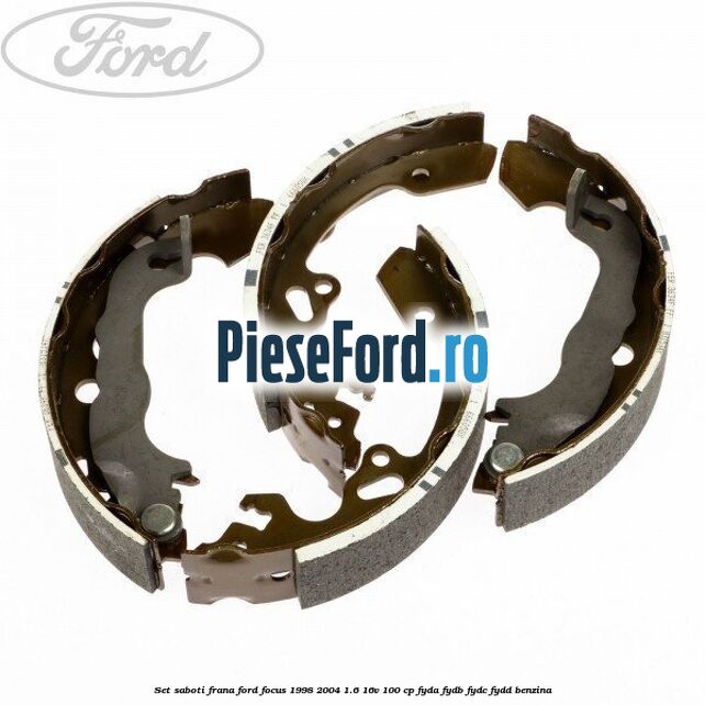 Set saboti frana Ford Focus 1998-2004 1.6 16V 100 cp FYDA, FYDB, FYDC, FYDD benzina