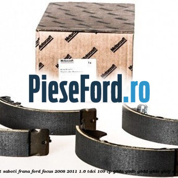 Set saboti frana Ford Focus 2008-2011 1.6 TDCi 109 cp Set saboti frana Ford Focus 2008-2011 1.6 TDCi 109 cp G8DA, G8DB, G8DD, G8DE, G8DF diesel