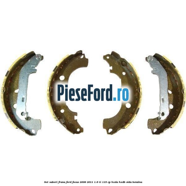 Set saboti frana Ford Focus 2008-2011 1.6 Ti 115 cp Set saboti frana Ford Focus 2008-2011 1.6 Ti 115 cp HXDA, HXDB, SIDA benzina