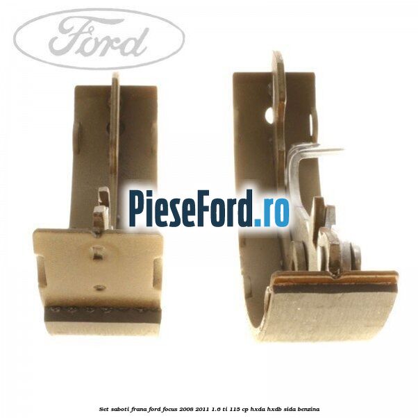 Set saboti frana Ford Focus 2008-2011 1.6 Ti 115 cp Set saboti frana Ford Focus 2008-2011 1.6 Ti 115 cp HXDA, HXDB, SIDA benzina