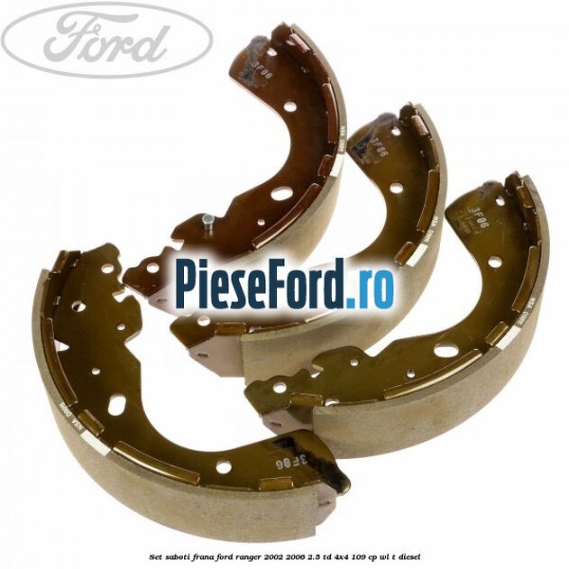 Set saboti frana Ford Ranger 2002-2006 2.5 TD 4x4 109 cp WL-T diesel