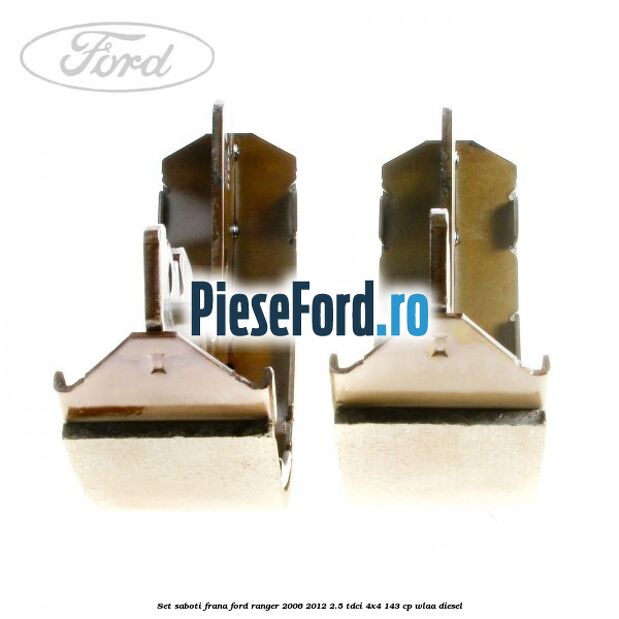 Set saboti frana Ford Ranger 2006-2012 2.5 TDCi 4x4 143 cp WLAA diesel