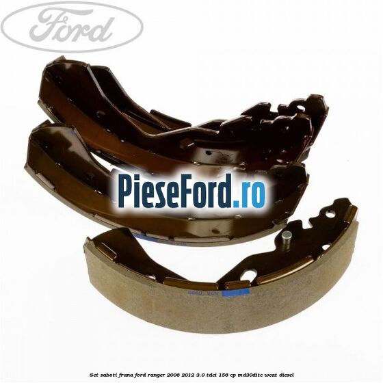 Set saboti frana Ford Ranger 2006-2012 3.0 TDCi 156 cp MD30DITC, WEAT diesel
