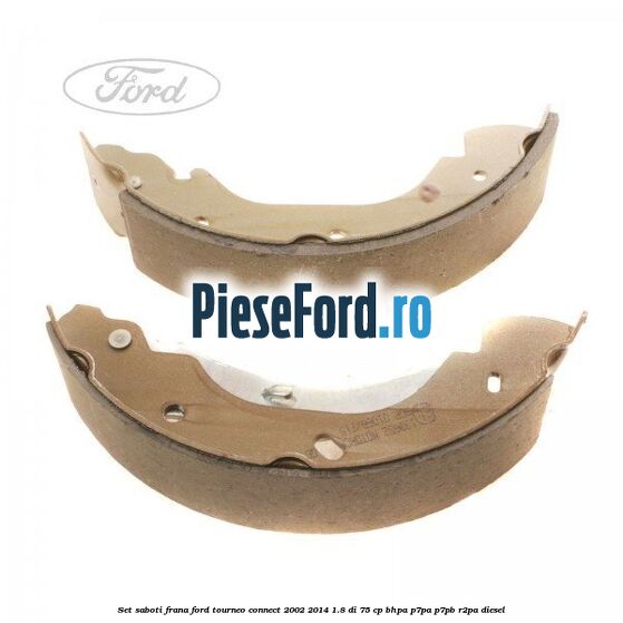 Set saboti frana Ford Tourneo Connect 2002-2014 1.8 Di 75 cp BHPA, P7PA, P7PB, R2PA diesel