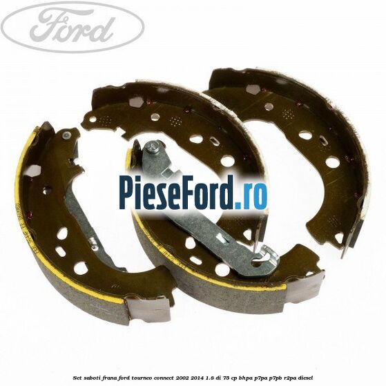 Set saboti frana Ford Tourneo Connect 2002-2014 1.8 Di 75 cp BHPA, P7PA, P7PB, R2PA diesel