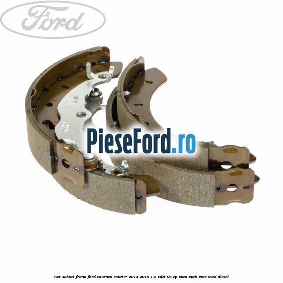 Set saboti frana Ford Tourneo Courier 2014-2018 1.5 TDCi 95 cp XVCA, XVCB, XVCC, XVCD diesel