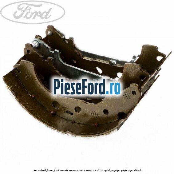 Set saboti frana Ford Transit Connect 2002-2014 1.8 Di 75 cp Set saboti frana Ford Transit Connect 2002-2014 1.8 Di 75 cp BHPA, P7PA, P7PB, R2PA diesel