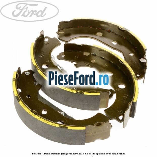 Set saboti frana premium Ford Focus 2008-2011 1.6 Ti 115 cp HXDA, HXDB, SIDA benzina