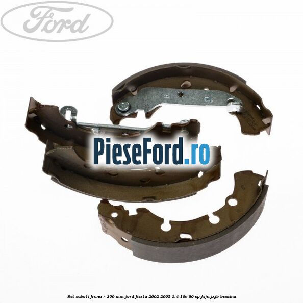 Set saboti frana R 200 mm Ford Fiesta 2002-2005 1.4 16V 80 cp FXJA, FXJB benzina