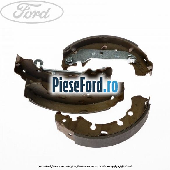 Set saboti frana R 200 mm Ford Fiesta 2002-2005 1.4 TDCi 68 cp Set saboti frana R 200 mm Ford Fiesta 2002-2005 1.4 TDCi 68 cp F6JA, F6JB diesel