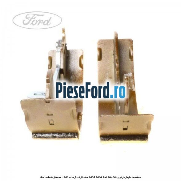 Set saboti frana R 200 mm Ford Fiesta 2005-2008 1.4 16V 80 cp FXJA, FXJB benzina