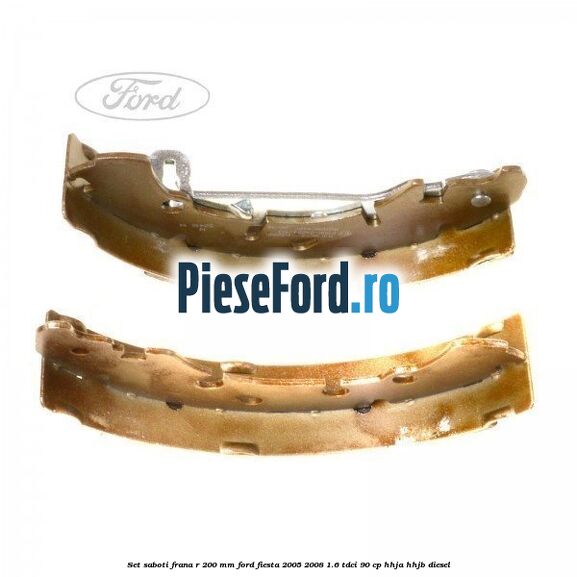 Set saboti frana R 200 mm Ford Fiesta 2005-2008 1.6 TDCi 90 cp HHJA, HHJB diesel