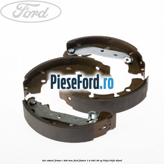 Set saboti frana R 200 mm Ford Fusion 1.6 TDCi 90 cp Set saboti frana R 200 mm Ford Fusion 1.6 TDCi 90 cp HHJA, HHJB diesel