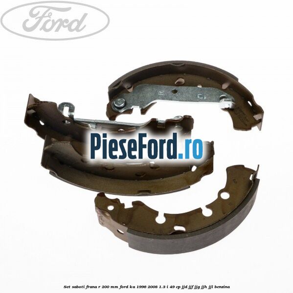 Set saboti frana R 200 mm Ford Ka 1996-2008 1.3 i 49 cp JJD, JJF, JJG, JJH, JJL benzina