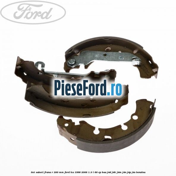Set saboti frana R 200 mm Ford Ka 1996-2008 1.3 i 60 cp BAA, J4D, J4K, J4M, J4N, J4P, J4S benzina