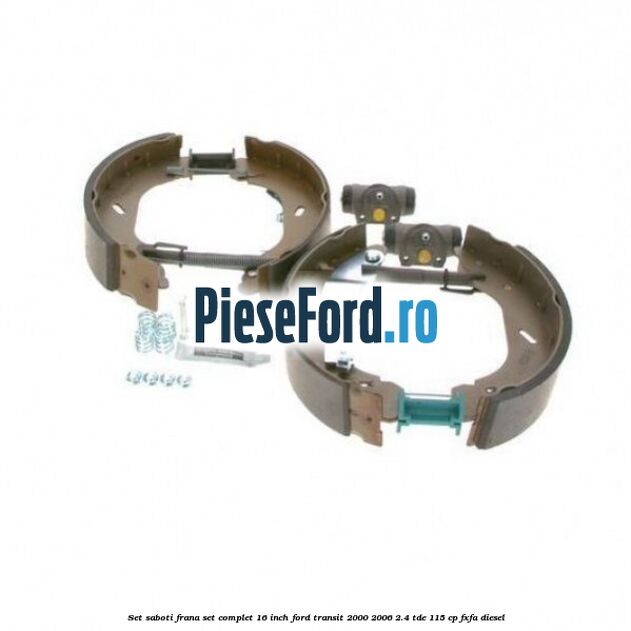Set saboti frana set complet 16 inch Ford Transit 2000-2006 2.4 TDE 115 cp FXFA diesel