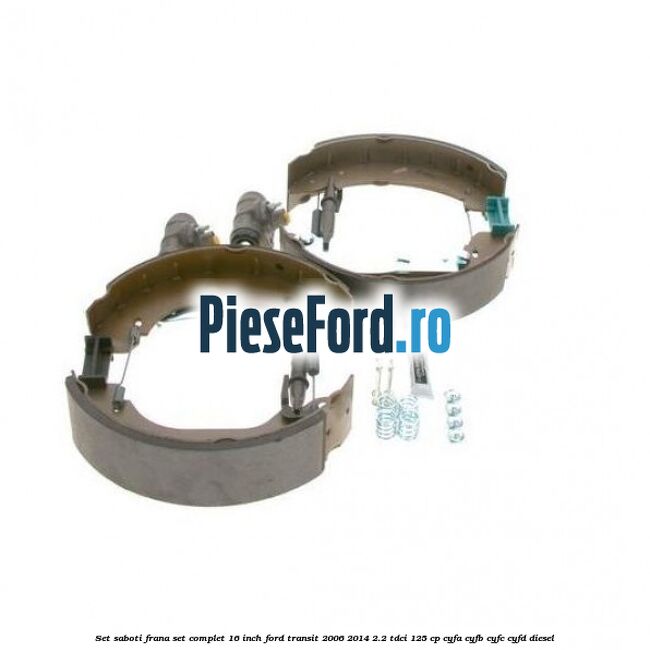 Set saboti frana set complet 16 inch Ford Transit 2006-2014 2.2 TDCi 125 cp Set saboti frana set complet 16 inch Ford Transit 2006-2014 2.2 TDCi 125 cp CYFA, CYFB, CYFC, CYFD diesel