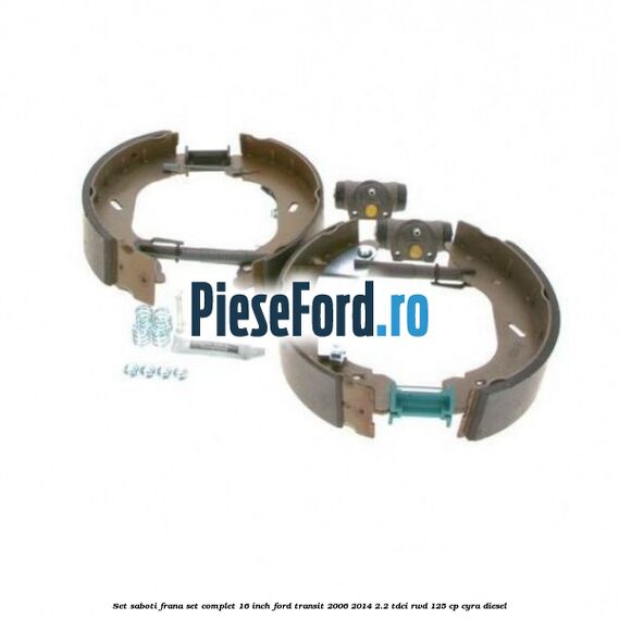 Set saboti frana set complet 16 inch Ford Transit 2006-2014 2.2 TDCi RWD 125 cp CYRA diesel