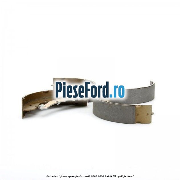 Set saboti frana spate Ford Transit 2000-2006 2.0 DI 75 cp Set saboti frana spate Ford Transit 2000-2006 2.0 DI 75 cp D3FA diesel