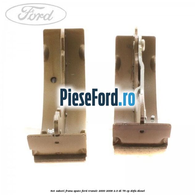 Set saboti frana spate Ford Transit 2000-2006 2.0 DI 75 cp Set saboti frana spate Ford Transit 2000-2006 2.0 DI 75 cp D3FA diesel