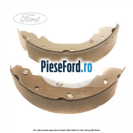 Set saboti frana spate Ford Transit 2000-2006 2.0 TDCi 125 cp FIFA diesel
