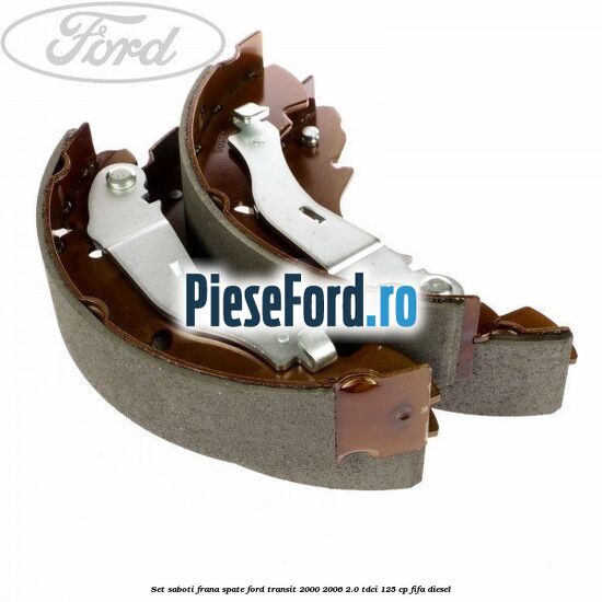 Set saboti frana spate Ford Transit 2000-2006 2.0 TDCi 125 cp FIFA diesel
