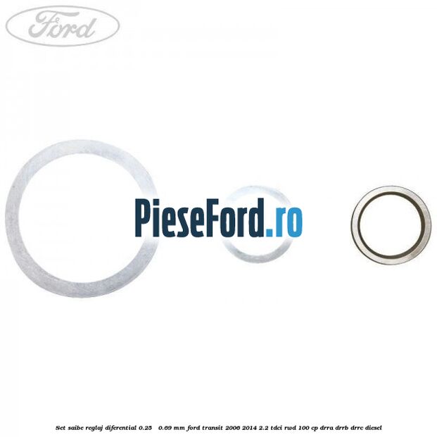 Set saibe reglaj diferential 0.25 - 0.69 mm Ford Transit 2006-2014 2.2 TDCi RWD 100 cp DRRA, DRRB, DRRC diesel