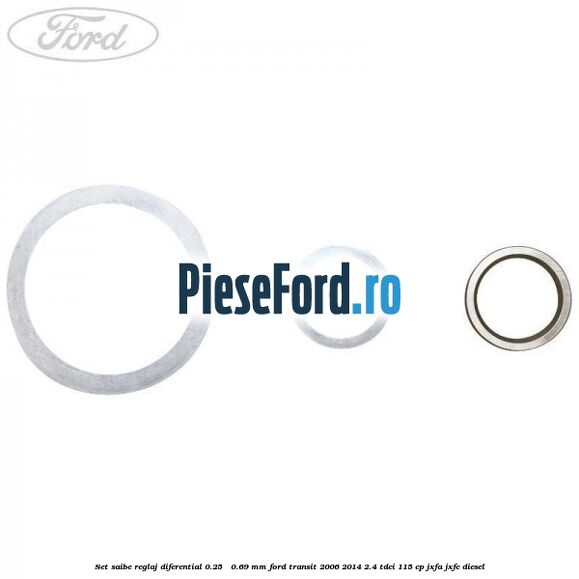 Set saibe reglaj diferential 0.25 - 0.69 mm Ford Transit 2006-2014 2.4 TDCi 115 cp JXFA, JXFC diesel